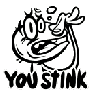 You stink